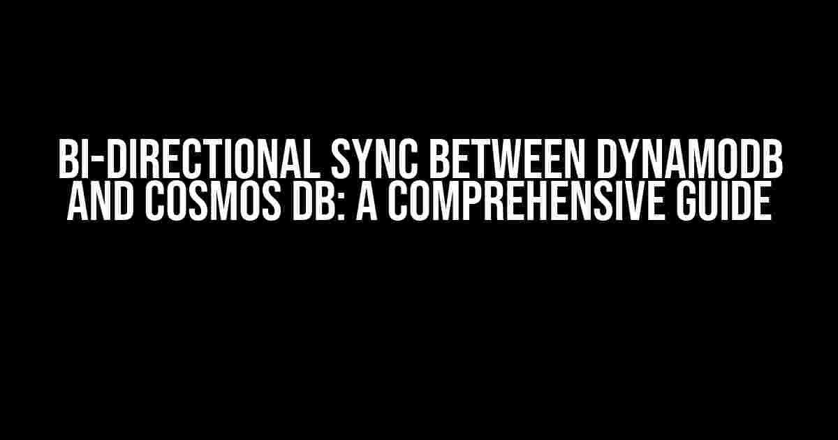 Bi-directional Sync between DynamoDB and Cosmos DB: A Comprehensive Guide