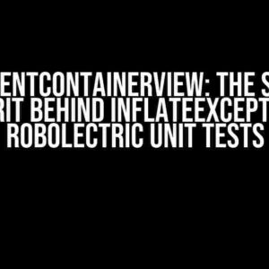 FragmentContainerView: The Sneaky Culprit Behind InflateException in Robolectric Unit Tests