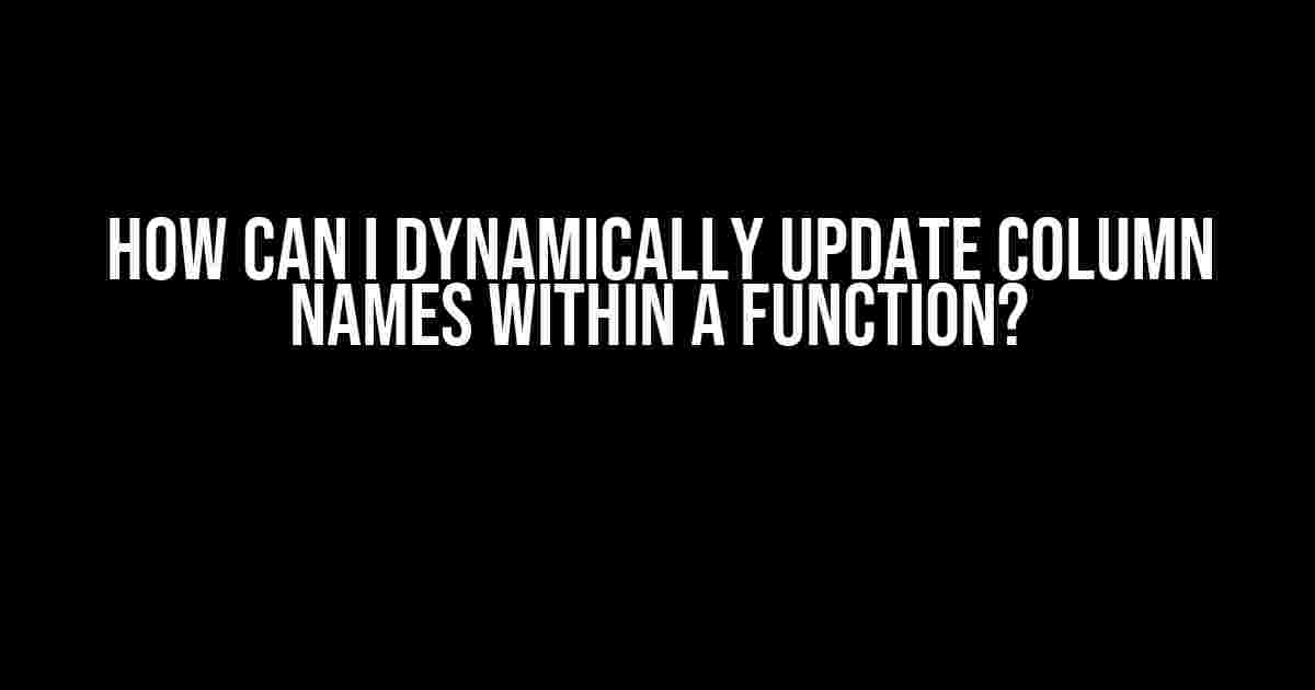 How Can I Dynamically Update Column Names Within a Function?