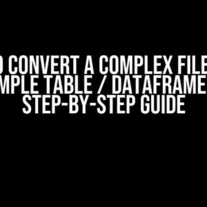 How to Convert a Complex File into a Simple Table / Dataframe: A Step-by-Step Guide