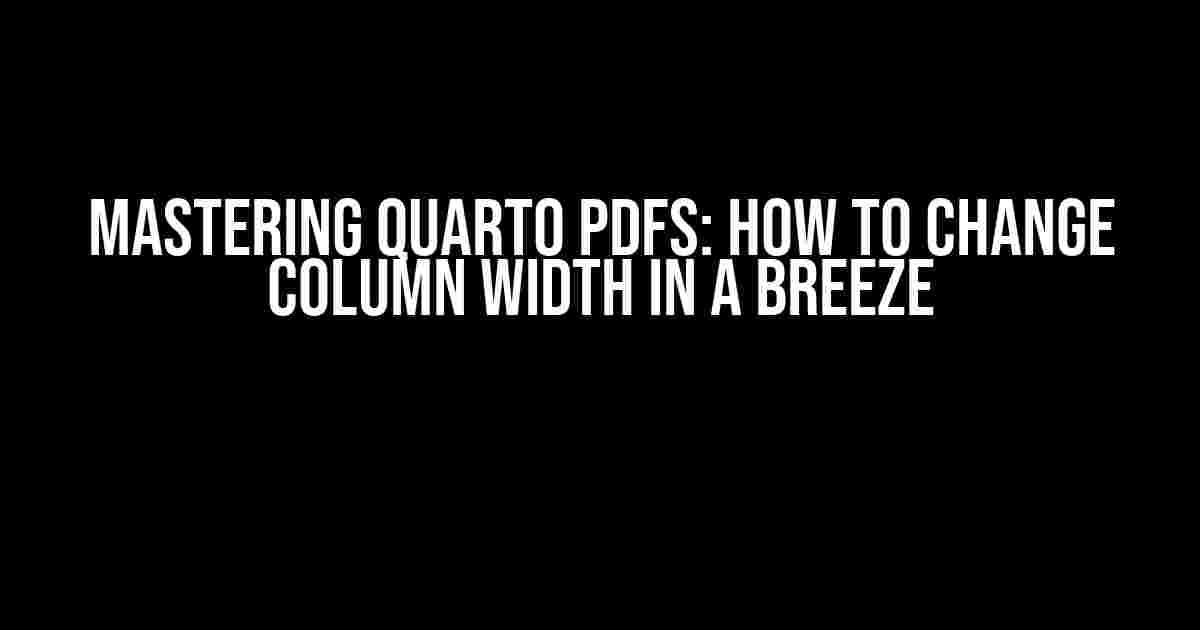 Mastering Quarto PDFs: How to Change Column Width in a Breeze