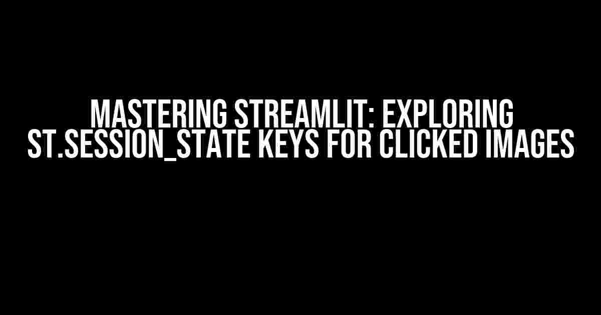 Mastering Streamlit: Exploring st.session_state Keys for Clicked Images