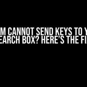 Selenium Cannot Send Keys to YouTube Search Box? Here’s the Fix!