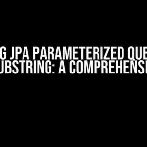 Spring JPA Parameterized Query to Check Substring: A Comprehensive Guide