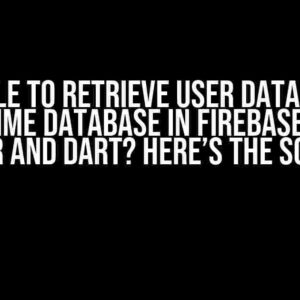 Unable to Retrieve User Data from Realtime Database in Firebase using Flutter and Dart? Here’s the Solution!