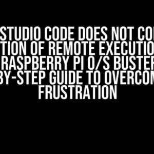 Visual Studio Code does not complete installation of remote execution server on Raspberry Pi O/S Buster: A Step-by-Step Guide to Overcome the Frustration